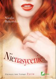Życie T.1 - Nienasycenie. Autor: Bukowaska Natalia. Dadada.pl Okładka książki Życie T.1 - Nienasycenie