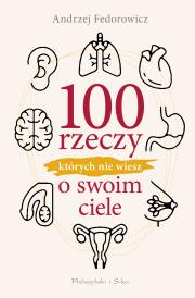 100 rzeczy, których nie wiesz o swoim ciele. Autor: Andrzej Fedorowicz. Dadada.pl Okładka książki 100 rzeczy, których nie wiesz o swoim ciele
