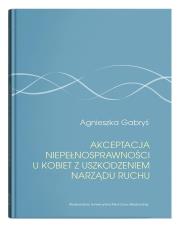 Akceptacja niepełnosprawności u kobiet z uszkodzeniem narządu ruchu. Autor: Gabryś Agnieszka. Dadada.pl Okładka książki Akceptacja niepełnosprawności u kobiet z uszkodzeniem narządu ruchu