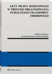 Akty prawa miejscowego w procesie organizowania publicznego transportu zbiorowego. Autor: Misiejko Adrian, Ziemski Krystian M.. Dadada.pl Okładka książki Akty prawa miejscowego w procesie organizowania publicznego transportu zbiorowego