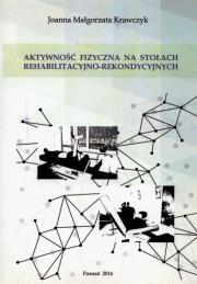 Aktywność fizyczna na stołach rehabilitacyjno-rekondycyjnych. Autor: Krawczyk Joanna Małgorzata. Dadada.pl Okładka książki Aktywność fizyczna na stołach rehabilitacyjno-rekondycyjnych