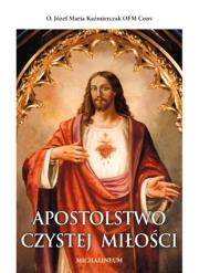Apostolstwo Czystej Miłości. Autor: o. Józef Maria Kaźmierczak. Dadada.pl Okładka książki Apostolstwo Czystej Miłości