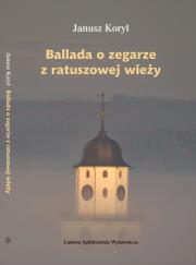 Ballada o zegarze z ratuszowej wieży. Autor: Koryl Janusz. Dadada.pl Okładka książki Ballada o zegarze z ratuszowej wieży