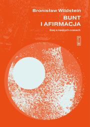 Bunt i afirmacja. Autor: Wildstein Bronisław. Dadada.pl Okładka książki Bunt i afirmacja