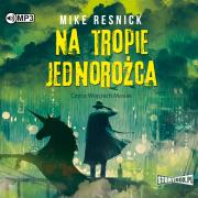 CD MP3 Na tropie jednorożca. Autor: Resnick Mike. Dadada.pl Okładka książki CD MP3 Na tropie jednorożca