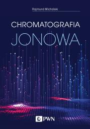 Chromatografia jonowa. Teoria i praktyka. Autor: Rajmund Michalski. Dadada.pl Okładka książki Chromatografia jonowa. Teoria i praktyka