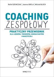 Okładka książki Coaching zespołowy Praktyczny przewodnik dla liderów, trenerów, konsultantów i nauczycieli