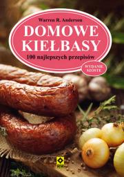 Domowe kiełbasy. 100 najlepszych przepisów wyd. 6. Autor: Warren R. Anderson. Dadada.pl Okładka książki Domowe kiełbasy. 100 najlepszych przepisów wyd. 6