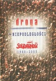 Okładka książki Droga do niepodległości. Solidarność 1980-2005