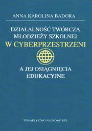 Okładka książki Działalność twórcza młodzieży szkolnej w cyberprzestrzeni a jej osiągnięcia edukacyjne