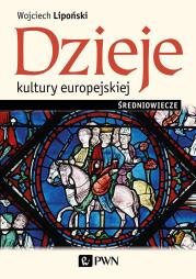 Dzieje kultury europejskiej. Średniowiecze. Autor: Lipoński Wojciech. Dadada.pl Okładka książki Dzieje kultury europejskiej. Średniowiecze