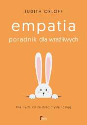 Empatia. Poradnik dla wrażliwych. Dla tych, co za dużo myślą i czują . Autor: Judith Orloff. Dadada.pl Okładka książki Empatia. Poradnik dla wrażliwych. Dla tych, co za dużo myślą i czują