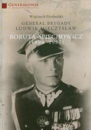 Okładka książki Generał Brygady Ludwik Mieczysław Boruta-Spiechowicz (1894-1985)