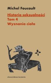 Historia seksualności Tom 4 Wyznania ciała. Autor: Foucault Michel. Dadada.pl Okładka książki Historia seksualności Tom 4 Wyznania ciała