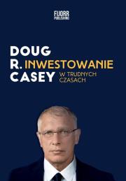 Inwestowanie w trudnych czasach. Autor: Casey Doug R.. Dadada.pl Okładka książki Inwestowanie w trudnych czasach
