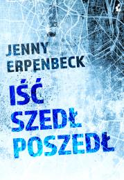 Iść, szedł, poszedł. Autor: Erpenbeck Jenny. Dadada.pl Okładka książki Iść, szedł, poszedł