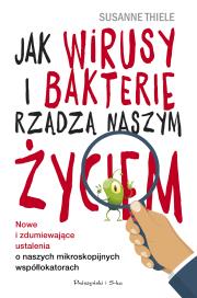 Jak wirusy i bakterie rządzą naszym życiem. Nowe i zdumiewające ustalenia o naszych mikroskopijnych współlokatorach. Autor: Susanne Thiele. Dadada.pl Okładka książki Jak wirusy i bakterie rządzą naszym życiem. Nowe i zdumiewające ustalenia o naszych mikroskopijnych współlokatorach
