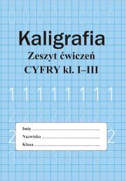Okładka książki Kaligrafia. Zeszyt ćwiczeń. Cyfry. Klasa 1-3