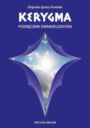 Kerygma - podręcznik ewangelizatora. Autor: Zbigniew Ignacy Kowalski. Dadada.pl Okładka książki Kerygma - podręcznik ewangelizatora