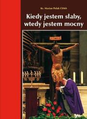 Kiedy jestem słaby, wtedy jestem mocny. Autor: ks. Marian Polak CSMA. Dadada.pl Okładka książki Kiedy jestem słaby, wtedy jestem mocny