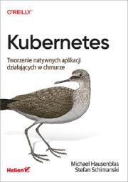 Kubernetes Tworzenie natywnych aplikacji działających w chmurze. Autor: Michael Hausenblas, Stefan Schimanski. Dadada.pl Okładka książki Kubernetes Tworzenie natywnych aplikacji działających w chmurze