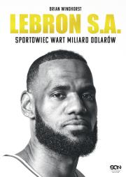 Okładka książki LeBron S.A. Sportowiec wart miliard dolarów