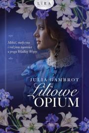 Liliowe opium. Autor: Gambrot Julia. Dadada.pl Okładka książki Liliowe opium