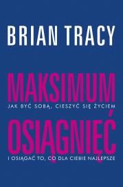 Maksimum osiągnięć. Autor: Brian Tracy. Dadada.pl Okładka książki Maksimum osiągnięć