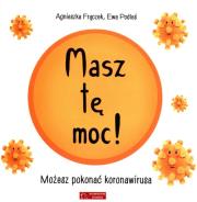 Masz tę moc! Możesz pokonać koronawirusa. Autor: Agnieszka Frączek, Ewa Podleś (ilustr.). Dadada.pl Okładka książki Masz tę moc! Możesz pokonać koronawirusa