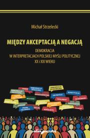 Michał Strzelecki Między akceptacją a negacją.. Autor: Strzelecki Michał. Dadada.pl Okładka książki Michał Strzelecki Między akceptacją a negacją.