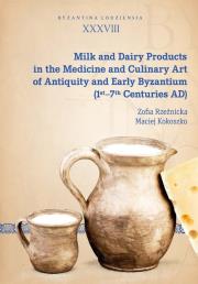 Milk and Dairy Products in the Medicine and Culinary Art of Antiquity and Early Byzantium (1st-7th C. Autor: Rzeźnicka Zofia, Maciej Kokoszko (red.). Dadada.pl Okładka książki Milk and Dairy Products in the Medicine and Culinary Art of Antiquity and Early Byzantium (1st-7th C