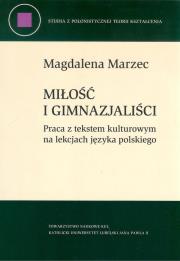 Okładka książki Miłość i gimnazjaliści. Praca z tekstem kulturowym na lekcjach języka polskiego