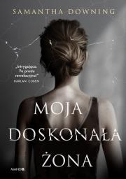 Moja doskonała żona. Autor: Downing Samantha. Dadada.pl Okładka książki Moja doskonała żona