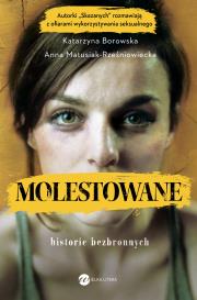 Molestowane. Historie bezbronnych. Autor: ANNA MATUSIAK-RZEŚNIOWIECKA. Dadada.pl Okładka książki Molestowane. Historie bezbronnych