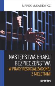 Okładka książki Następstwa braku bezpieczeństwa w pracy resocjalizacyjnej z nieletnimi