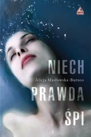 Niech prawda śpi. Autor: Masłowska-Burnos Alicja. Dadada.pl Okładka książki Niech prawda śpi