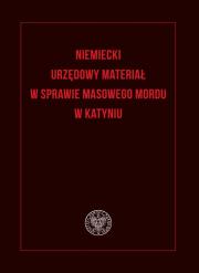 Okładka książki Niemiecki urzędowy materiał w sprawie masowego mordu w Katyniu