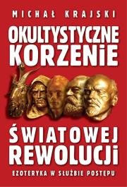 Okultystyczne korzenie światowej rewolucji. Ezoteryka w służbie postępu. Autor: Michał Krajski. Dadada.pl Okładka książki Okultystyczne korzenie światowej rewolucji. Ezoteryka w służbie postępu