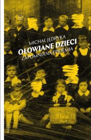 Ołowiane dzieci. Autor: Jędryka Michał. Dadada.pl Okładka książki Ołowiane dzieci