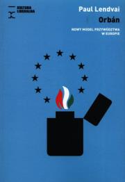 Orbán. Nowy model przywództwa w Europie. Autor: Lendvai Paul. Dadada.pl Okładka książki Orbán. Nowy model przywództwa w Europie