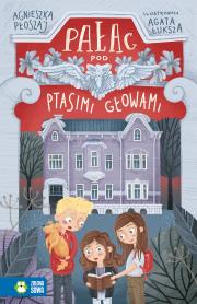 Pałac pod ptasimi głowami. Autor: Płoszaj Agnieszka. Dadada.pl Okładka książki Pałac pod ptasimi głowami