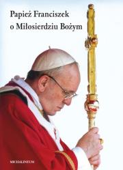 Papież Franciszek o Miłosierdziu Bożym. Autor: ks. Edward Data CSMA. Dadada.pl Okładka książki Papież Franciszek o Miłosierdziu Bożym