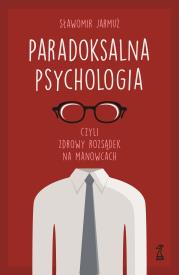Okładka książki Paradoksalna psychologia czyli zdrowy rozsądek na manowcach