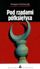 Pod rządami półksiężyca. Autor: red. Grzegorz Kucharczyk. Dadada.pl Okładka książki Pod rządami półksiężyca