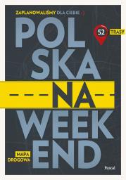 Polska na weekend. Przewodnik + mapa drogowa. Autor: Opracowanie zbiorowe. Dadada.pl Okładka książki Polska na weekend. Przewodnik + mapa drogowa