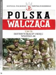 Polska Walcząca Tom 70 Eksterytorialny Okręg WIleński AK. Autor: Opracowanie zbiorowe. Dadada.pl Okładka książki Polska Walcząca Tom 70 Eksterytorialny Okręg WIleński AK