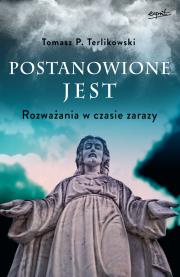 Postanowione jest. Rozważania w czasie zarazy. Autor: Tomasz P. Terlikowski. Dadada.pl Okładka książki Postanowione jest. Rozważania w czasie zarazy
