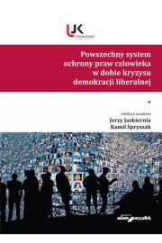 Powszechny system ochrony praw człowieka w dobie kryzysu demokracji liberalnej Tom 1. Autor: Spryszak Kamil. Dadada.pl Okładka książki Powszechny system ochrony praw człowieka w dobie kryzysu demokracji liberalnej Tom 1