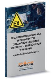 Projektowanie instalacji elektrycznych oraz dobór urządzeń w strefach zagrożonych wybuchem w pytania. Autor: Świerżewski Michał. Dadada.pl Okładka książki Projektowanie instalacji elektrycznych oraz dobór urządzeń w strefach zagrożonych wybuchem w pytania