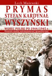 Okładka książki Prymas Stefan Kardynał Wyszyński wobec Polski po 1944/1945 r.